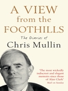 A View From The Foothills (eBook): The Diaries of Chris Mullin